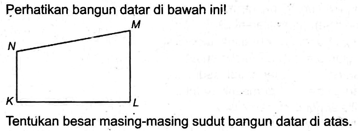 Perhatikan bangun datar di bawah ini!
Tentükan besar masing-masing sudut bangun datar di atas.