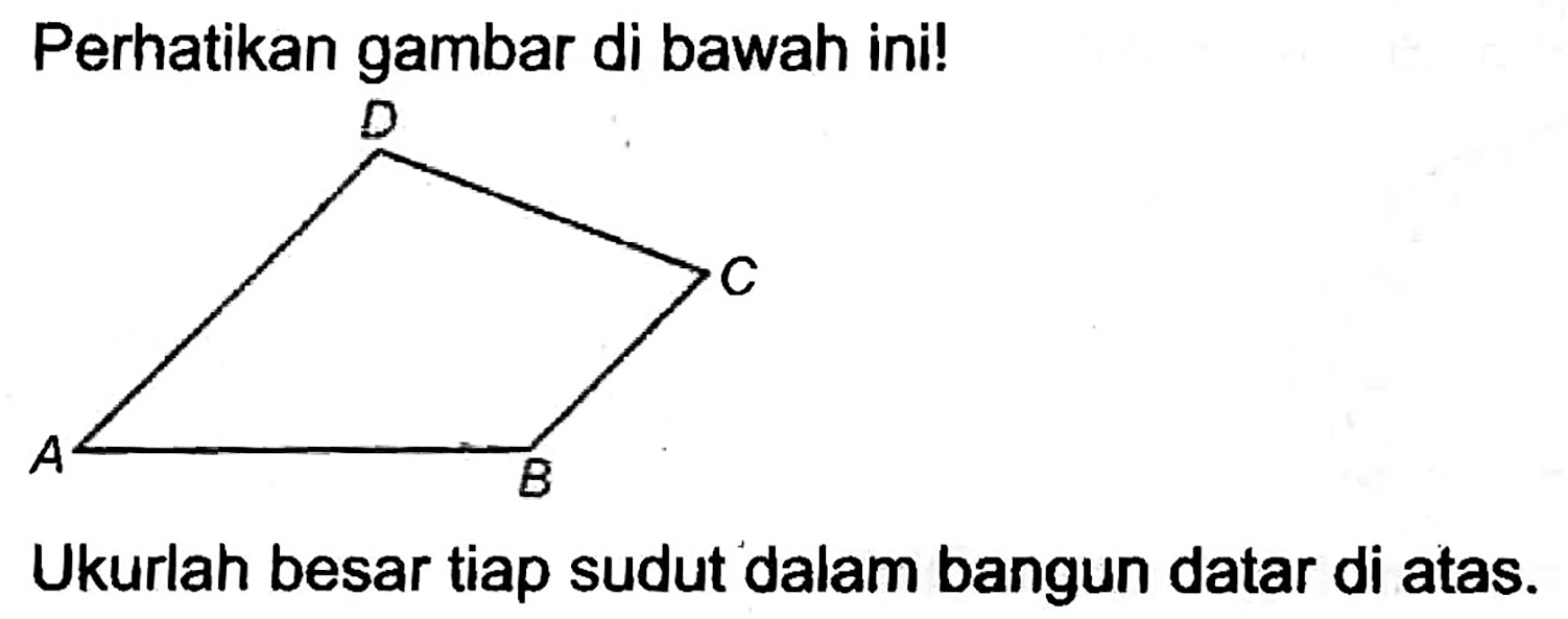 Perhatikan gambar di bawah ini!
[C+]1CC2CC1CO2
Ukurlah besar tiap sudut dalam bangun datar di atas.