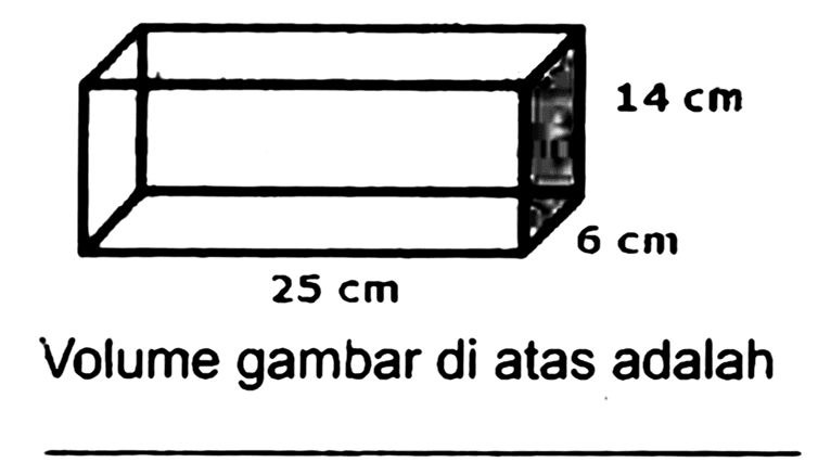 Volume gambar di atas adalah 
25 cm 6 cm 14 cm 