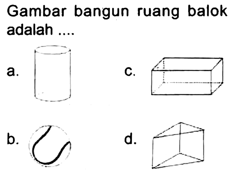 Gambar bangun ruang balok adalah ....
a. b. c. d. 