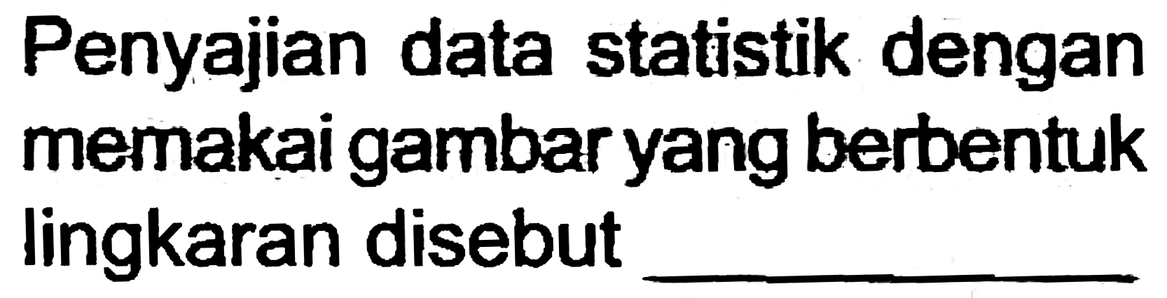 Penyajian data statistik dengan memakai gambar yang berbentuk lingkaran disebut