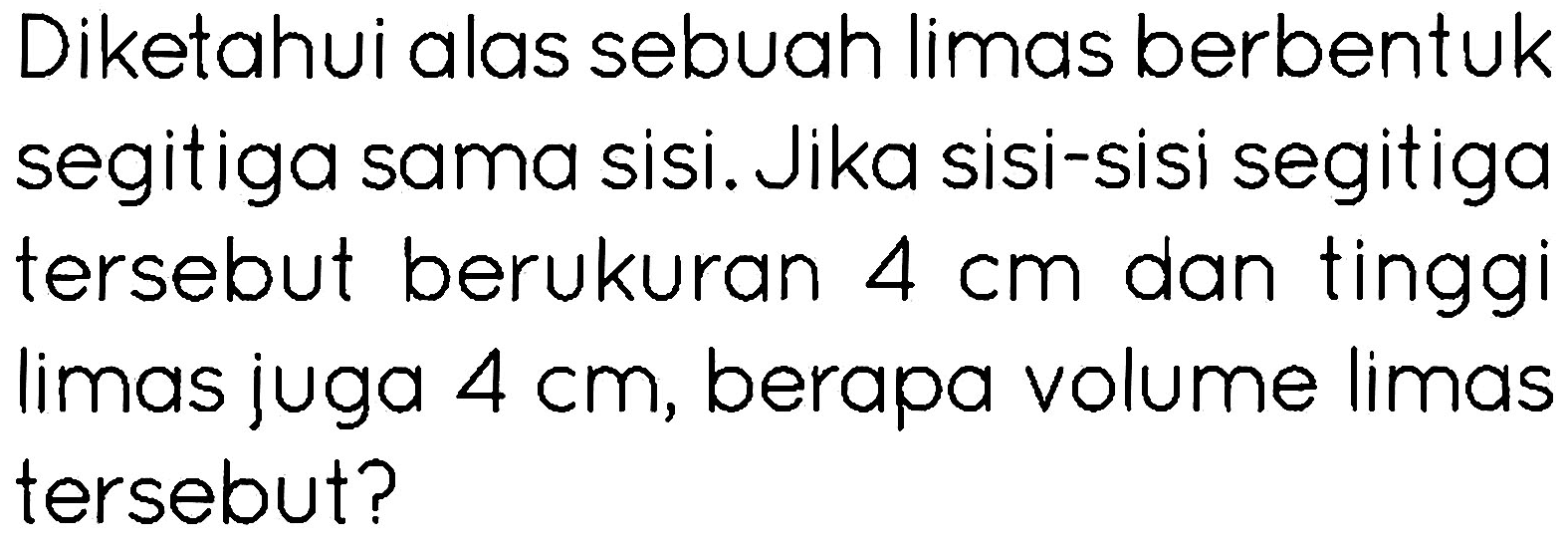 Diketahui alas sebuah limas berbentuk segitiga sama sisi. Jika sisi-sisi segitiga tersebut berukuran 4 cm dan tinggi limas juga 4 cm, berapa volume limas tersebut?