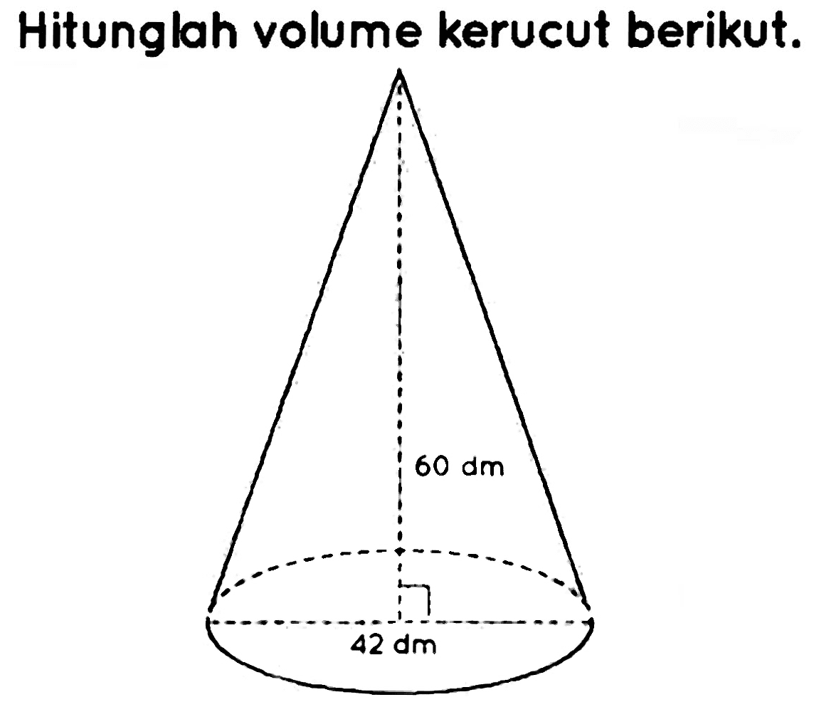 Hitunglah volume kerucut berikut. 60 dm 42 dm