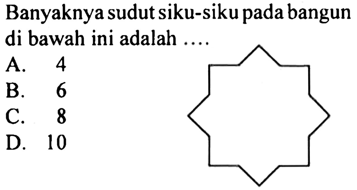 Banyaknya sudut siku-siku pada bangun di bawah ini adalah ....
A. 4
B. 6
C. 8
D. 10
C1CCCCCCCCCCCCCCC1