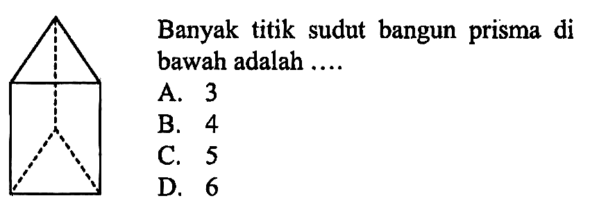 Banyak titik sudut bangun prisma di bawah adalah ....
A. 3
B. 4
C. 5
D. 6