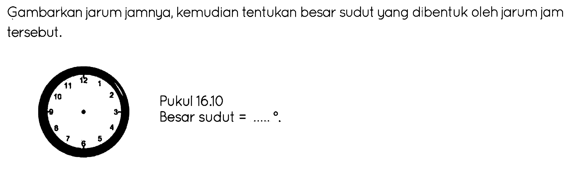 Gambarkan jarum jamnya, kemudian tentukan besar sudut yang dibentuk oleh jarum jam tersebut.