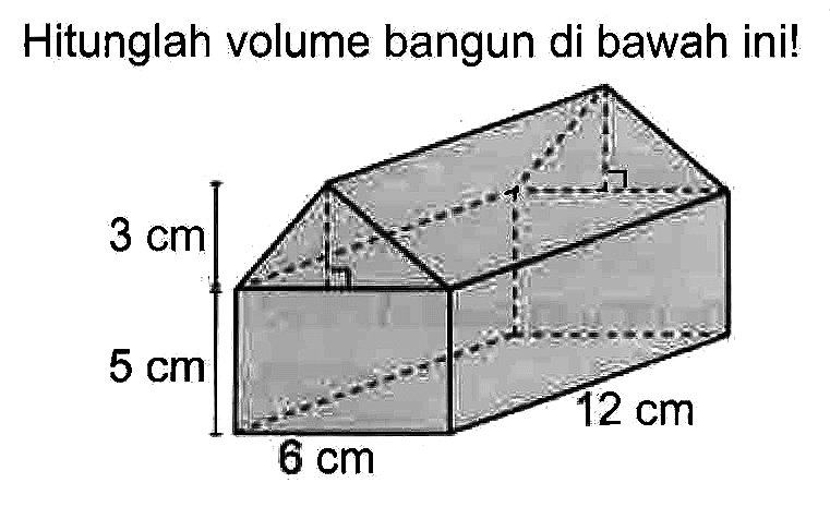 Hitunglah volume bangun di bawah ini! 3 cm 5 cm 6 cm 12 cm