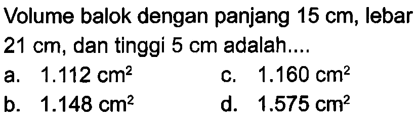 Volume balok dengan panjang 15 cm, lebar 21 cm, dan tinggi 5 cm adalah....