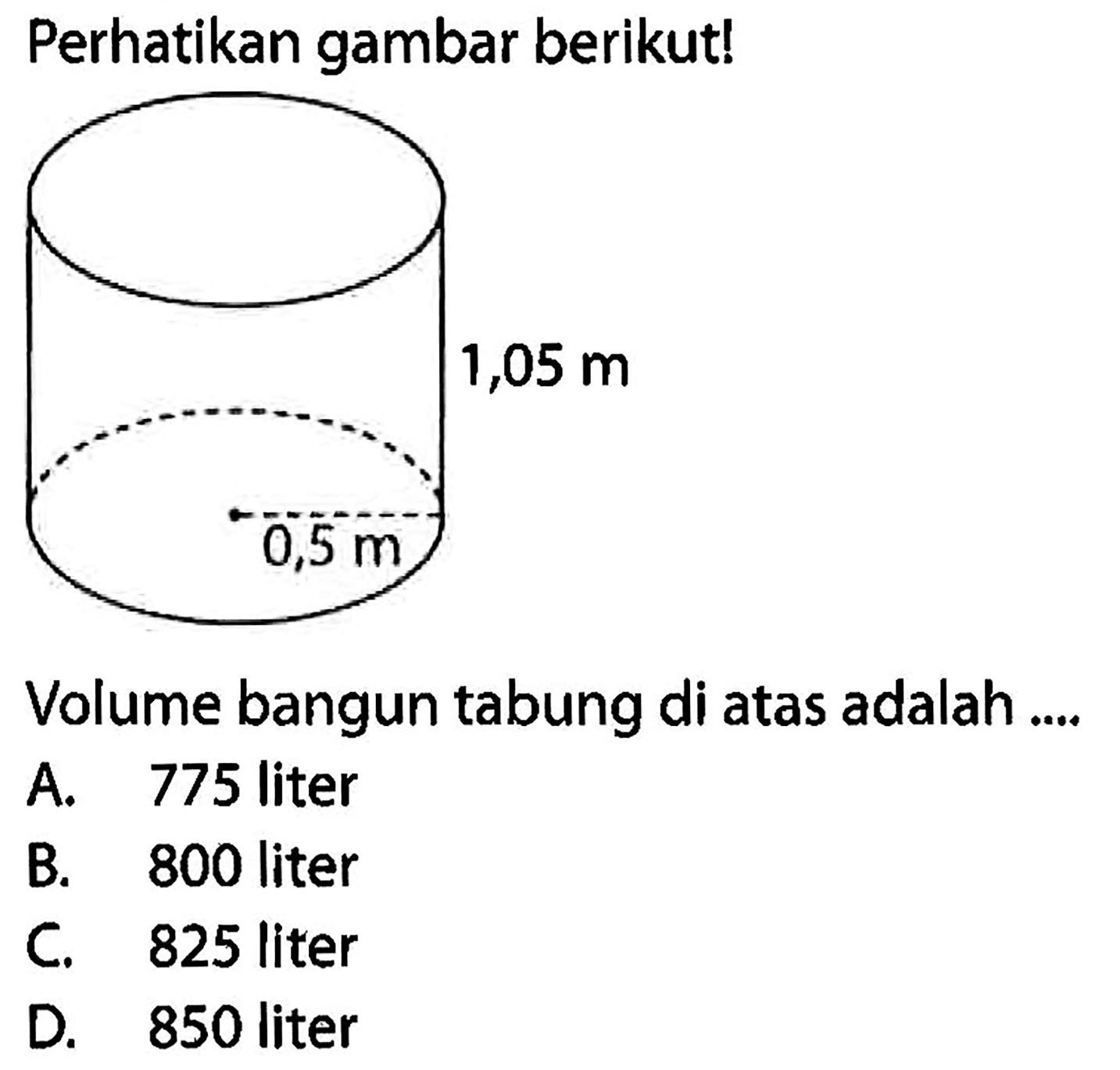 Perhatikan gambar berikut! 0,5 m 1,05 m Volume bangun tabung di atas adalah ....