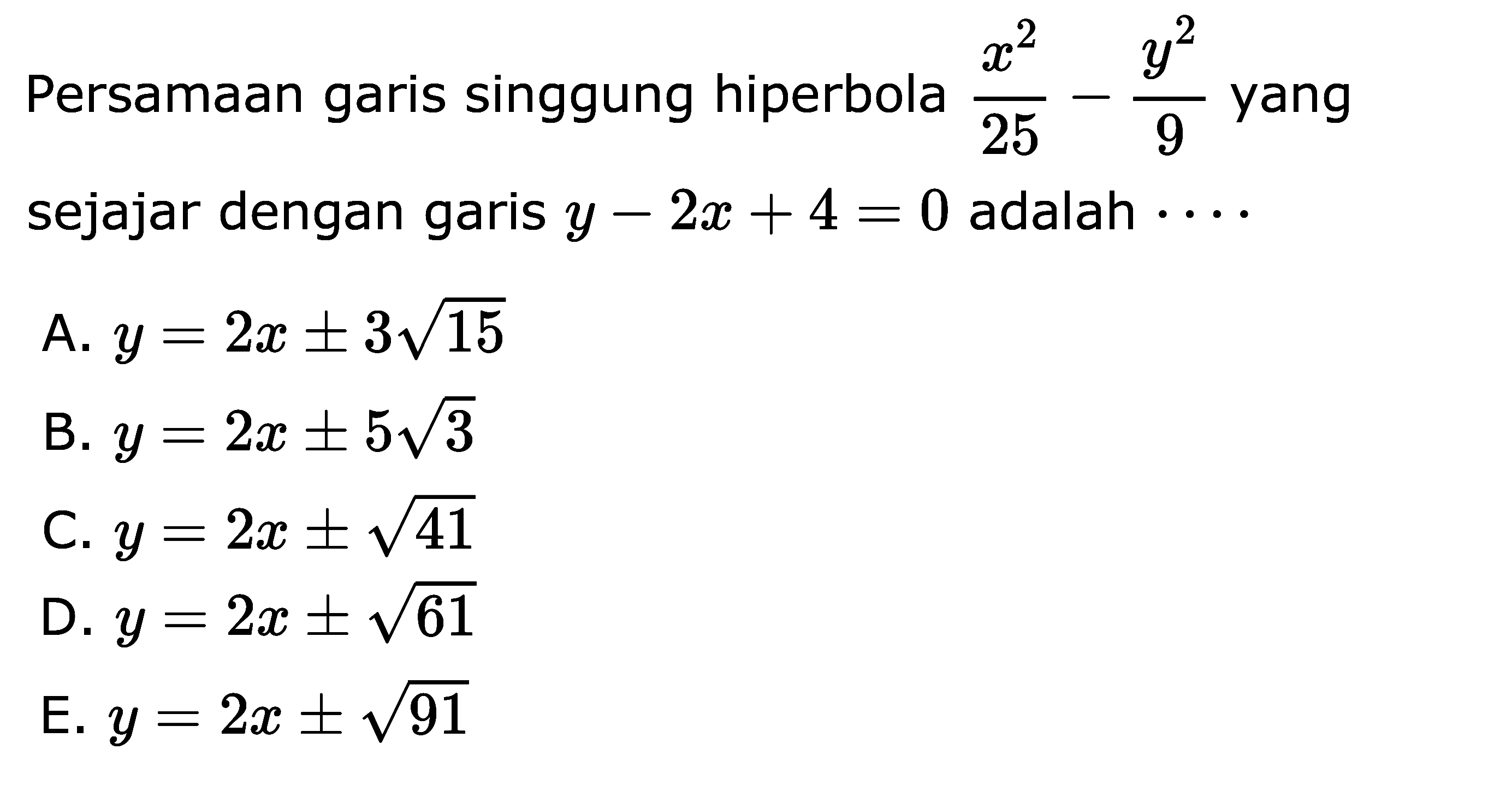 Persamaan garis singgung hiperbola yang 25 9 sejajar dengan garis y = 2a + 4 = 0 adalah