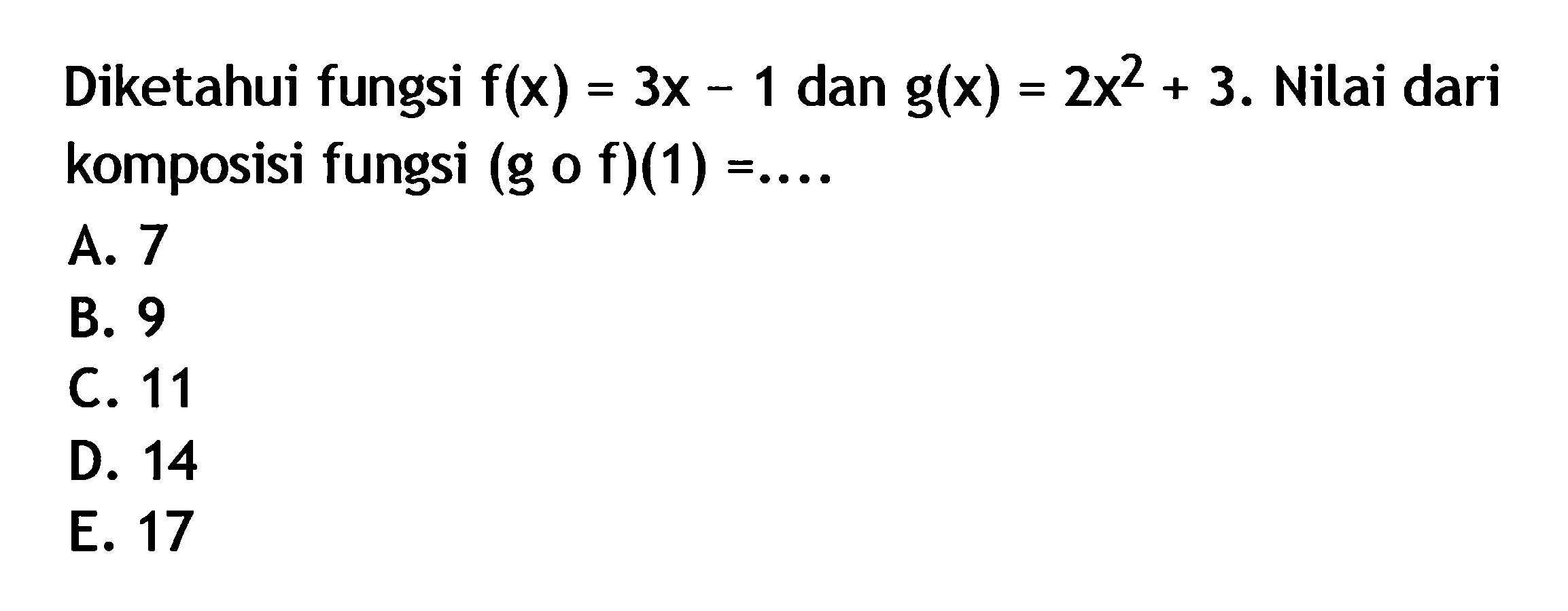 Diketahui fungsi  f(x)=3x-1  dan  g(x)=2x^2+3 . Nilai dari komposisi fungsi  (g o f )(1)=.... 