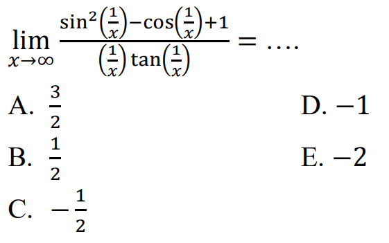 limit x menuji tak hingga (sin^2 (1/x)-cos(1/x)+1)/((1/x)tan(1/x)) = ....