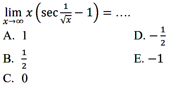 lim  x->tak hingga x(sec (1/akar(x))-1)=...