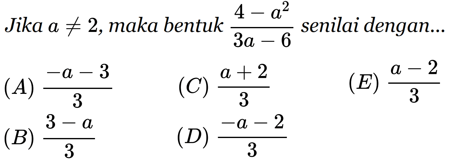 Jika a=/=2, maka bentuk (4-a^2)/(3a-6) senilai dengan ...