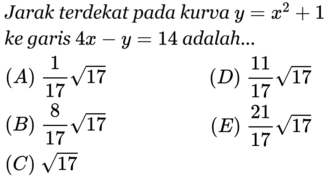 Jarak terdekat pada kurva y = x^2 + 1 ke garis 4x - y = 14 adalah