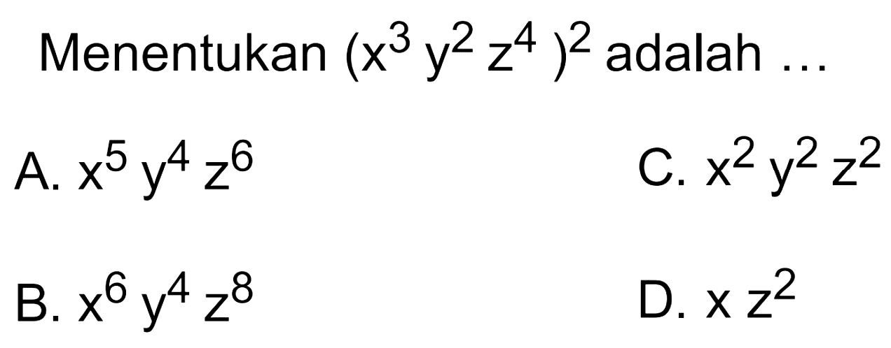 Menentukan (x^3 y^2 z^4)^2 adalah ...
