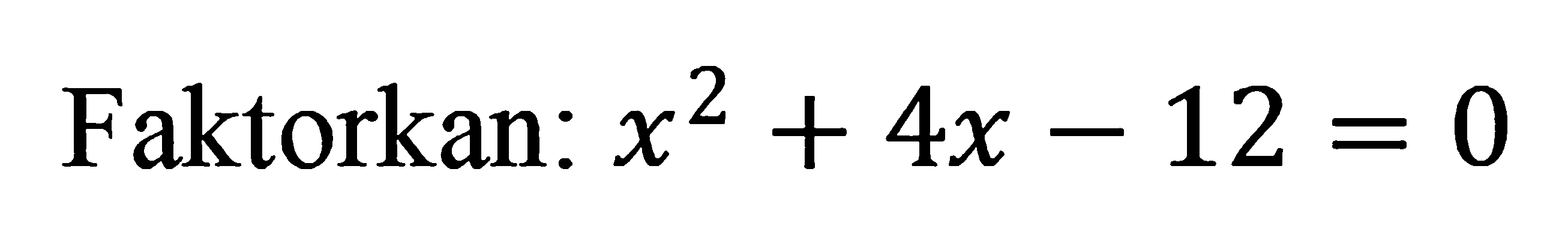 Faktorkan: x^2 + 4x - 12 = 0