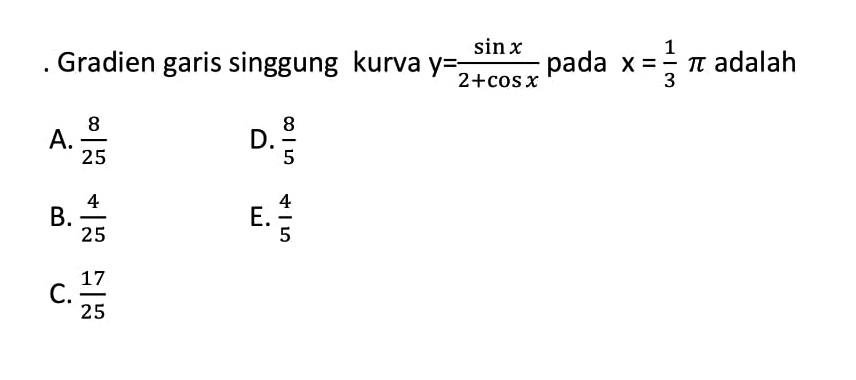 Gradien garis singgung kurva y=sin x/(2+cos x) pada x=1/3 pi adalah 