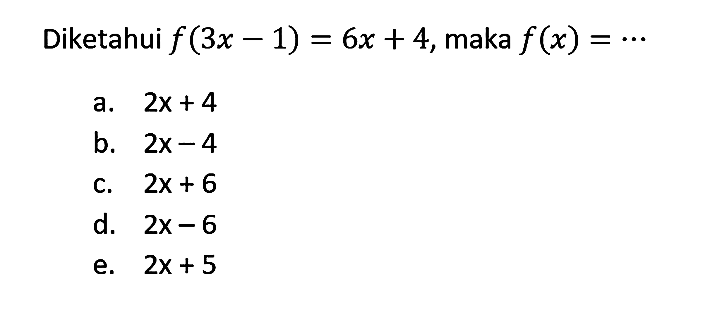 Diketahui f(3x-1)=6x+4, maka f(x)=... 