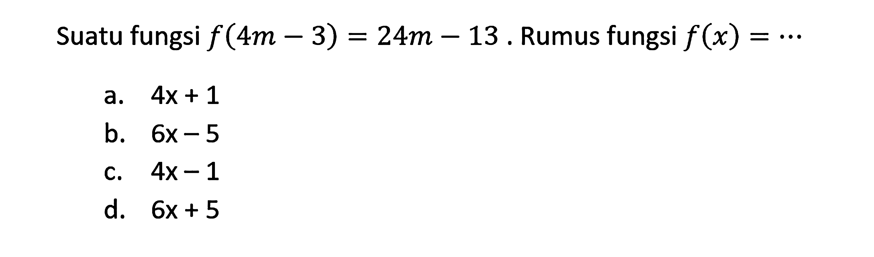 Suatu fungsi  f(4 m-3)=24 m-13 . Rumus fungsi  f(x)=... 