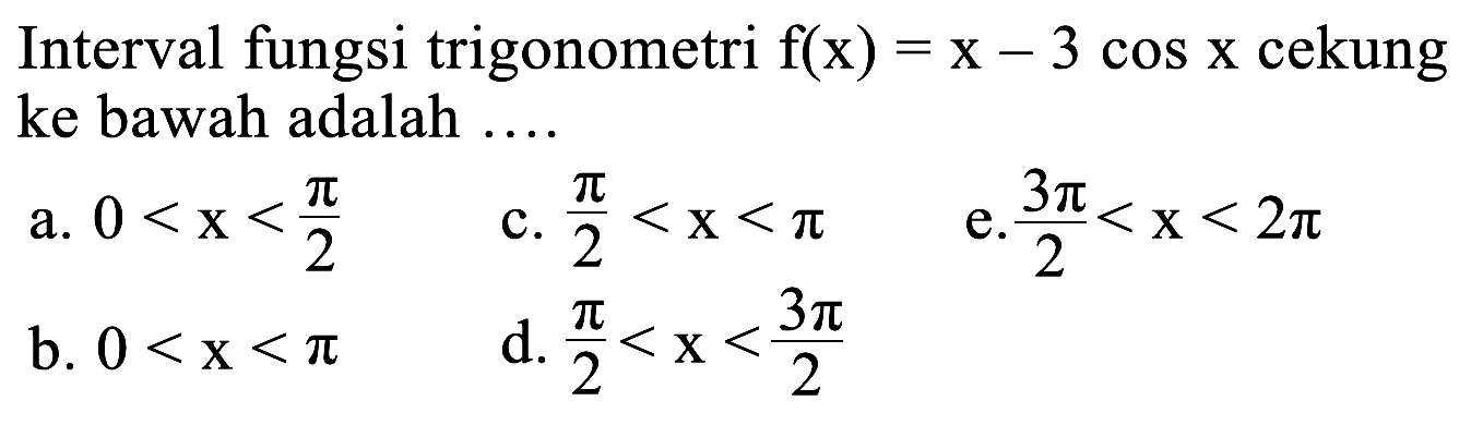 Interval fungsi trigonometri f(x)=x-3 cos x cekung ke bawah adalah ....
