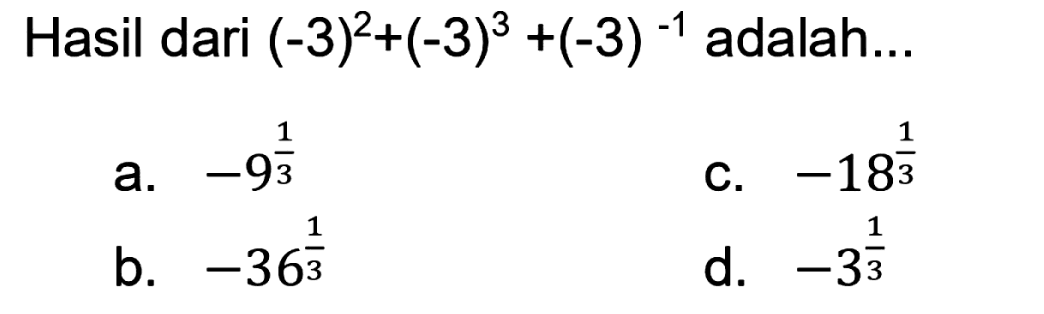 Hasil dari  (-3)^2+(-3)^3+(-3)^(-1)  adalah...