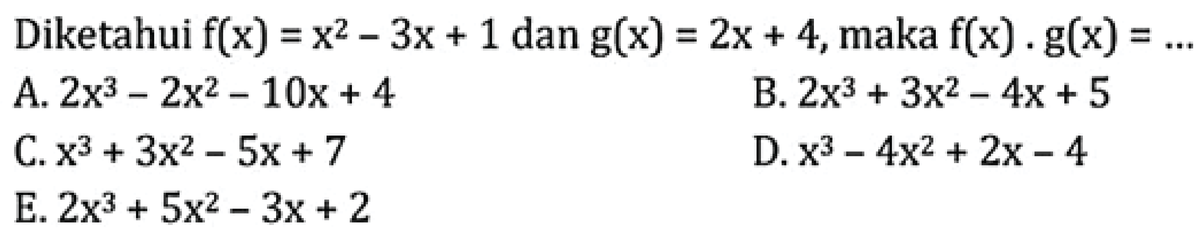 Diketahui f(x)=x^2-3x+1 dan g(x)=2x+4, maka f(x).g(x)=...