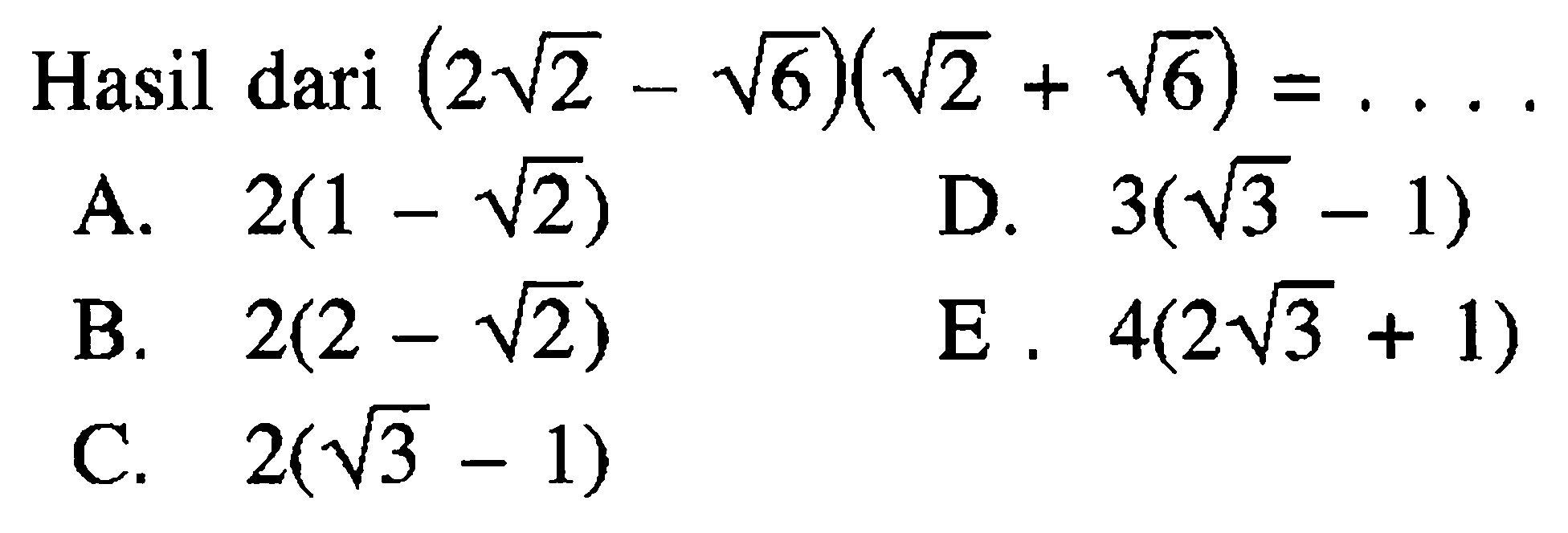Hasil dari (2 akar(2) - akar(6))(akar(2) + akar(6)) =...