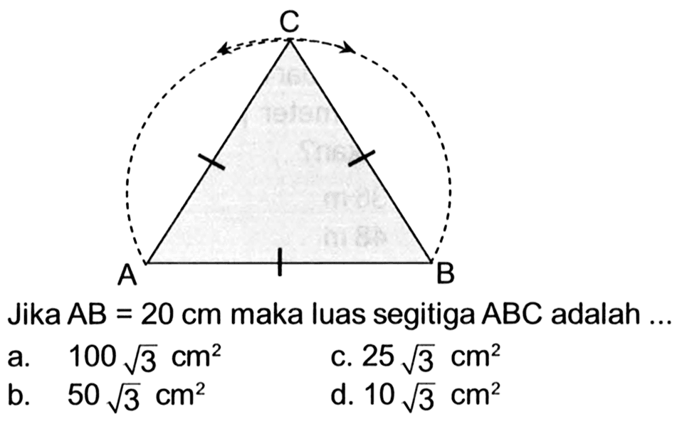 C A B Jika  AB=20 cm  maka luas segitiga  ABC  adalah ...a. 100 akar(3) cm^2 c. 25 akar(3) cm^2 b. 50 akar(3) cm^2 d. 10 akar(3) cm^2 