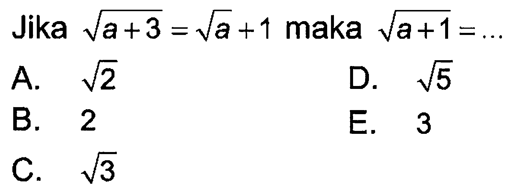 Jika akar(a + 3) = akar(a + 1) maka akar(a + 1) = ...
