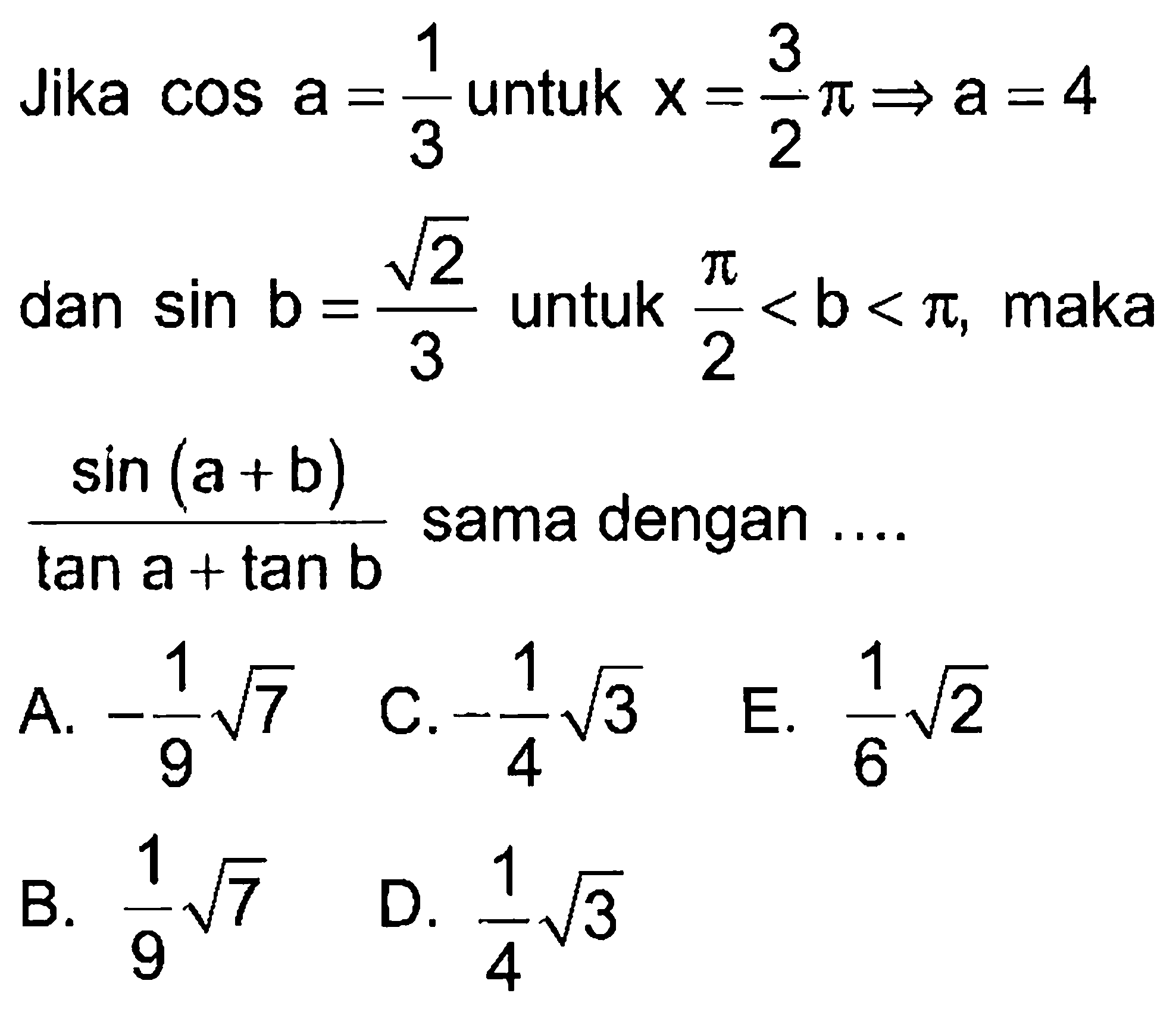 Jika cos a=1/3 untuk x=3/2p -> a=4 dan sin b=akar(2)/3 untuk pi/2<b<pi, maka (sin(a+b))/(tana+tanb) sama dengan ...