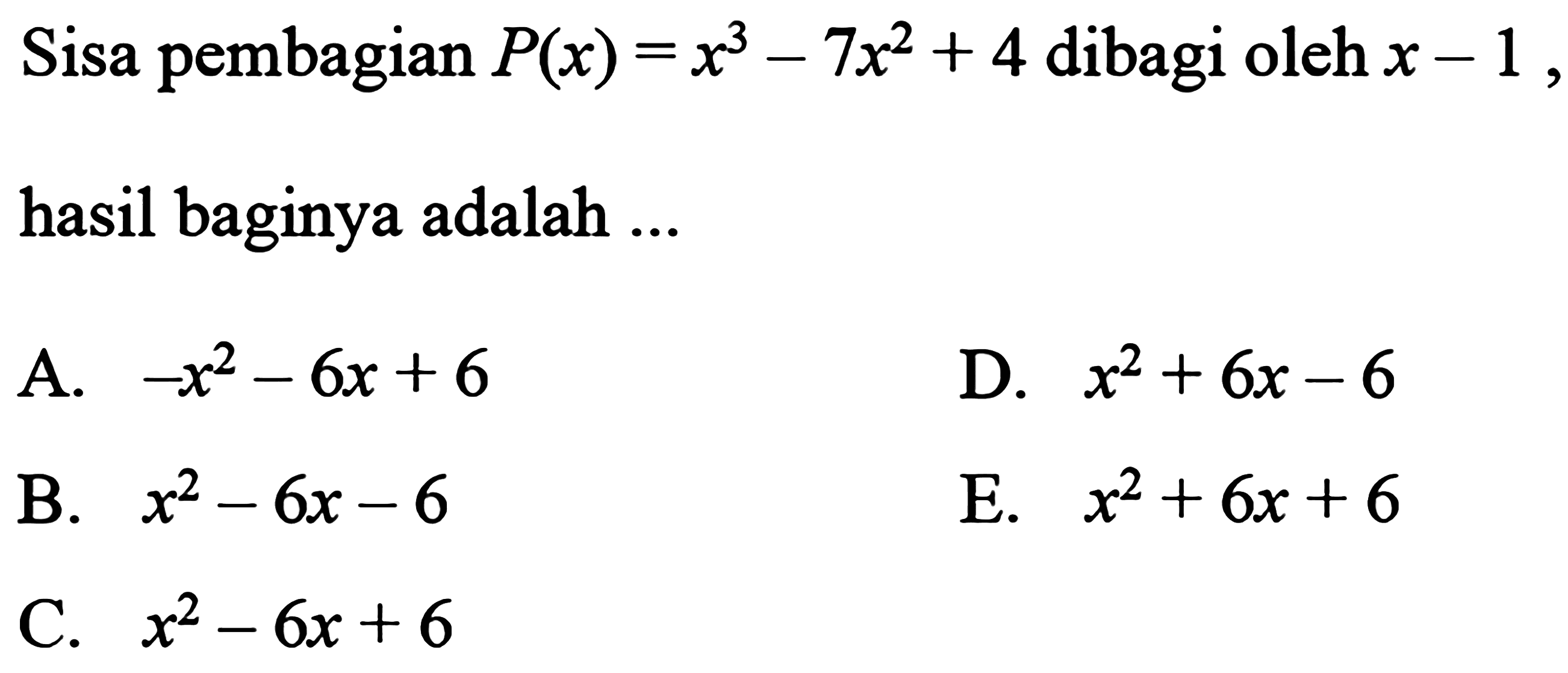 Sisa pembagian P(x)=x^3-7x^2+4 dibagi oleh x-1, hasil baginya adalah ...