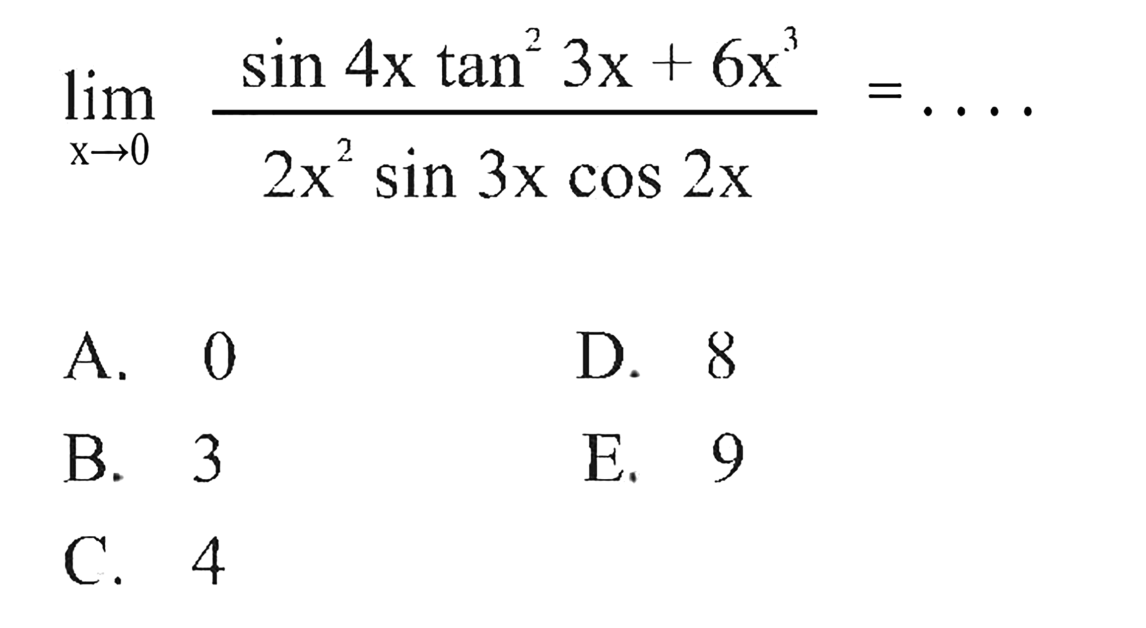 limit x->0 (sin4x tan^2 3x+6x^3)/(2x^2 xin3x cos2x)= ....