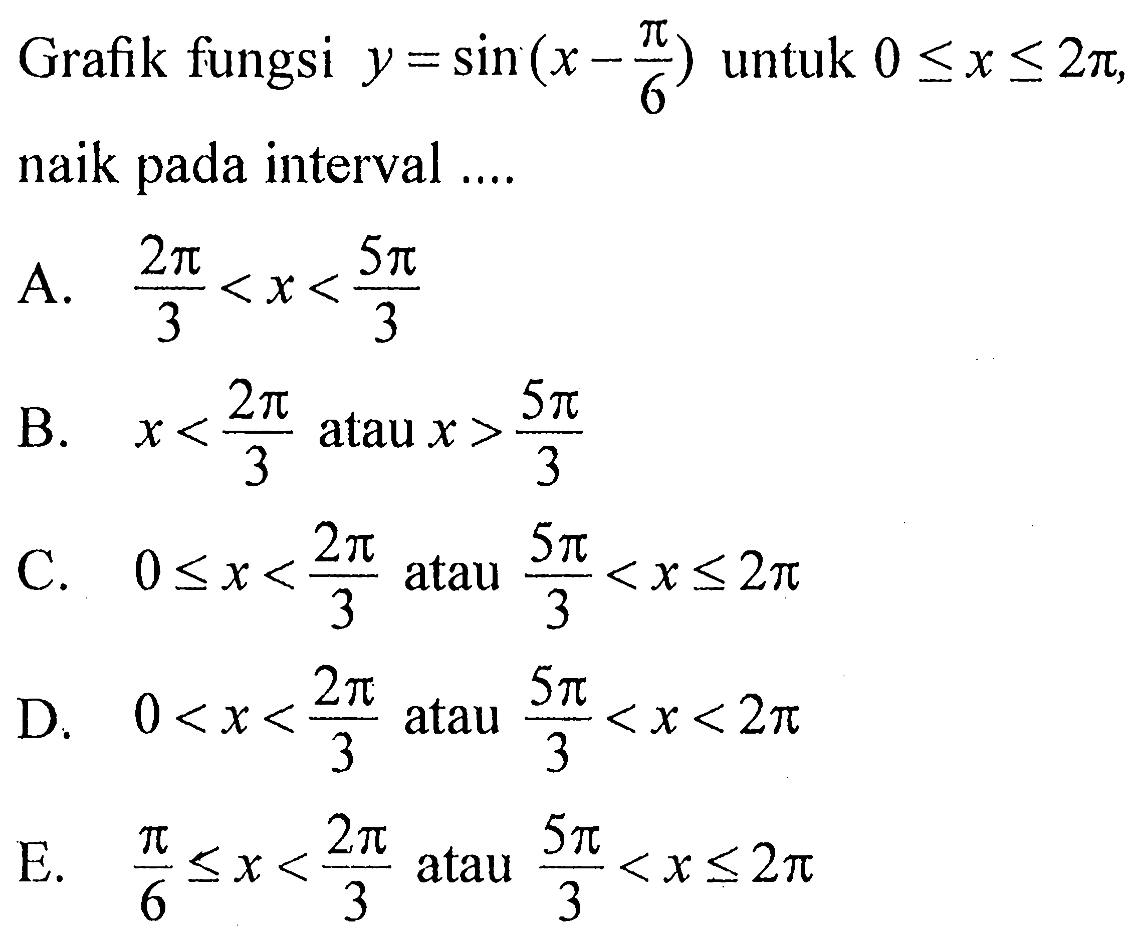Grafik fungsi  y=sin (x-pi/6)  untuk  0 <= x <= 2 pi , naik pada interval ....