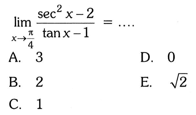 lim x->phi/4= (sec2 X -2)/(tanx-1)