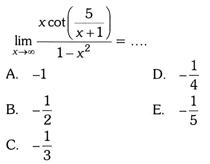 limit x menuju tak hingga (xcot(5/(x+1)))/(1-x^2)= ...