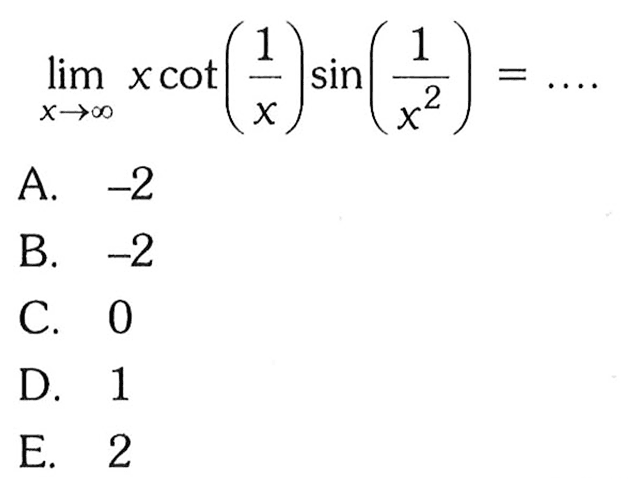 limit x mendekati tak hingga x cot (1/x) sin (1/x^2)= ... 