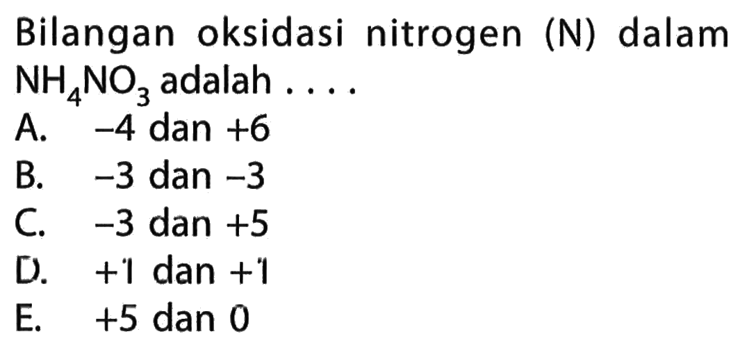Bilangan oksidasi nitrogen (N) dalam NH4NO3 adalah ...