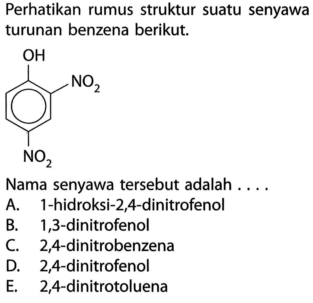 Perhatikan rumus struktur suatu senyawa turunan benzena berikut. OH NO2 NO2 Nama senyawa tersebut adalah ....
