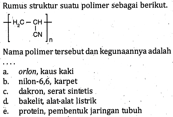 Rumus struktur suatu polimer sebagai berikut. - H2C-CH- CN n Nama polimer tersebut dan kegunaannya adalah.... 