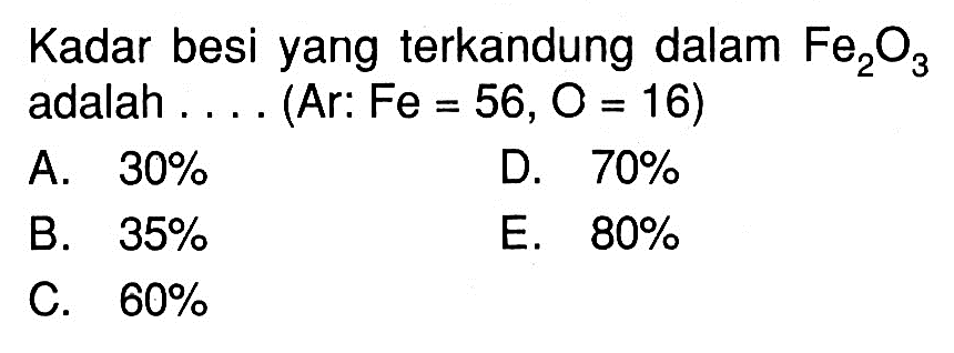 Kadar besi yang terkandung dalam Fe2O3 adalah...(Ar:Fe=56, O=16  )