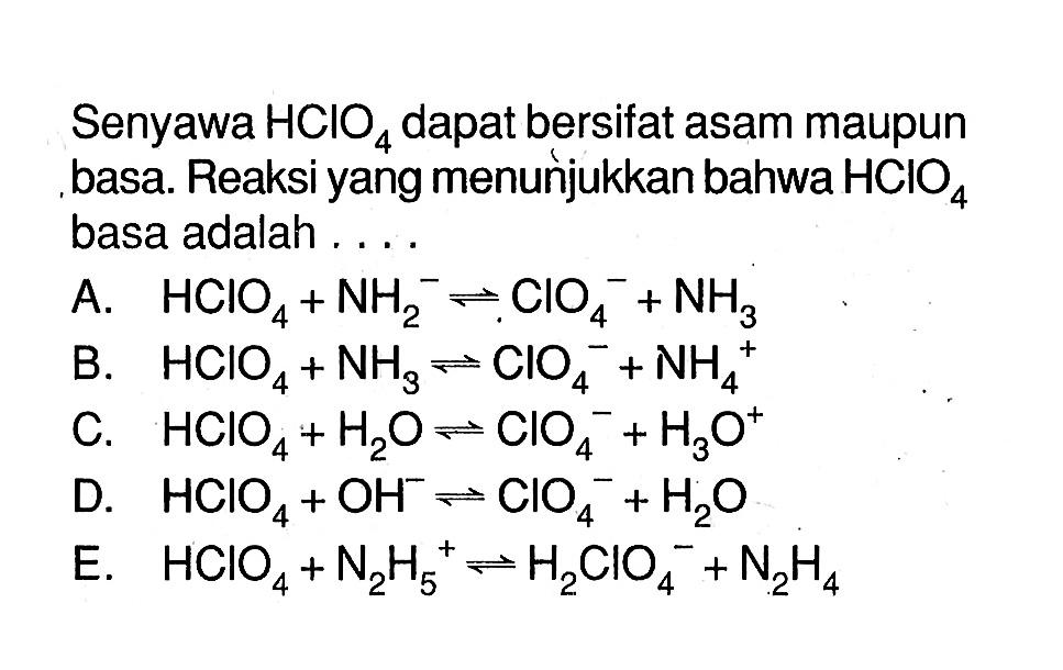 Senyawa HClO4 dapat bersifat asam maupun basa. Reaksi yang menunjukkan bahwa  HClO4 basa adalah....