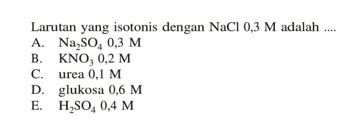 Larutan yang isotonis dengan NaCl 0,3 M adalah ...