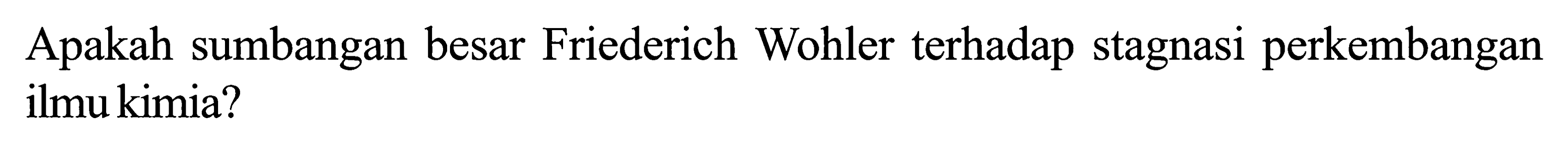 Apakah sumbangan besar Friederich Wohler terhadap stagnasi perkembangan ilmu kimia?