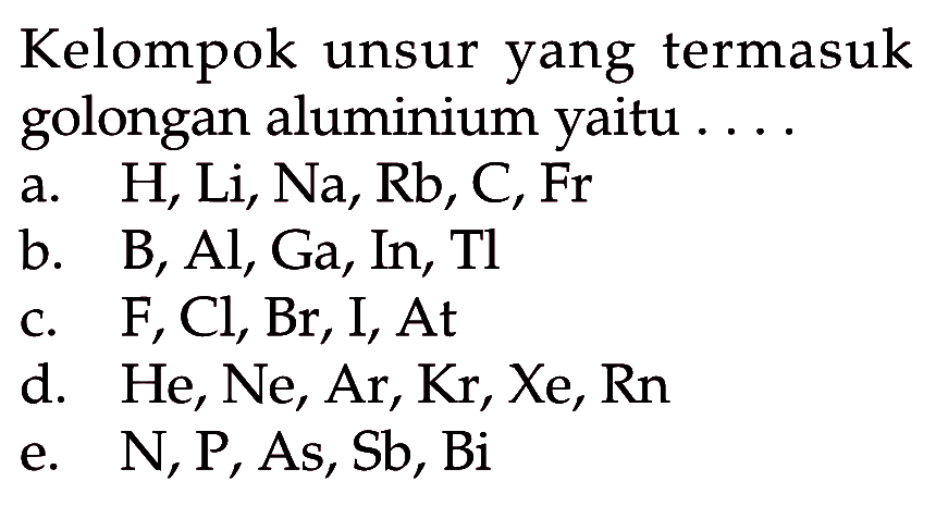 Kelompok unsur yang termasuk golongan aluminium yaitu . . . .