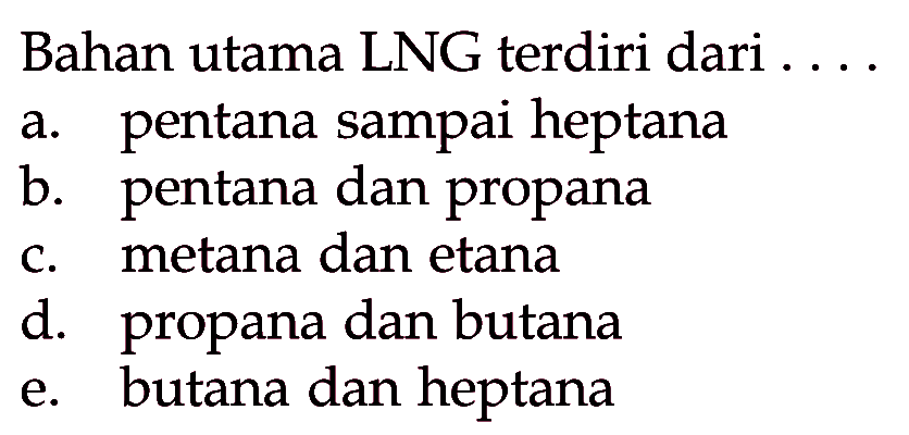 Bahan utama LNG terdiri dari ...
