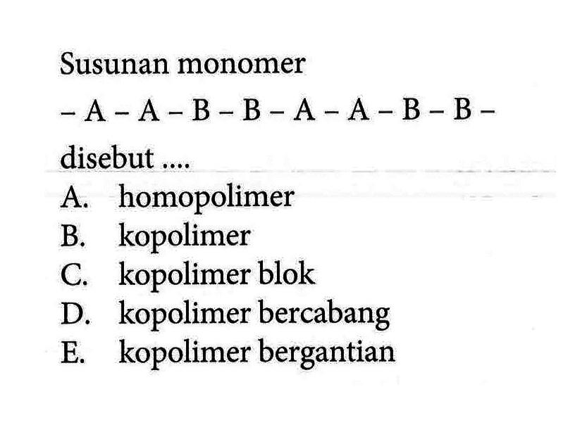 Susunan monomer  -A-A-B-B-A-A-B-B-  disebut ....
