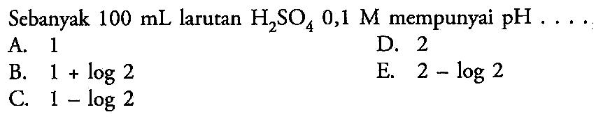 Sebanyak  100 mL  larutan  H2SO4 0,1 M  mempunyai  pH ... 
