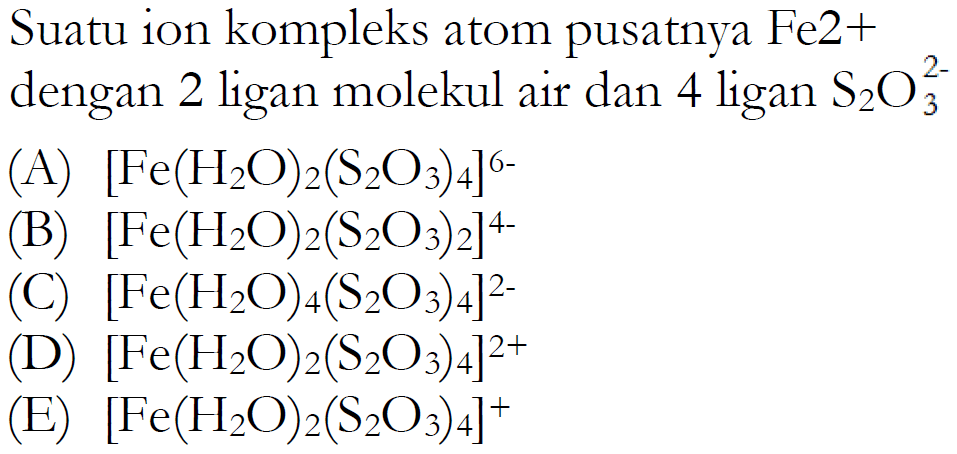 Suatu ion kompleks atom pusatnya Fe2+ dengan 2 ligan molekul air dan 4 ligan S2O3^(2-)