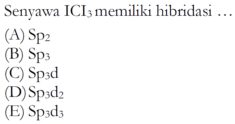 Senyawa ICl3 memiliki hibridasi ....